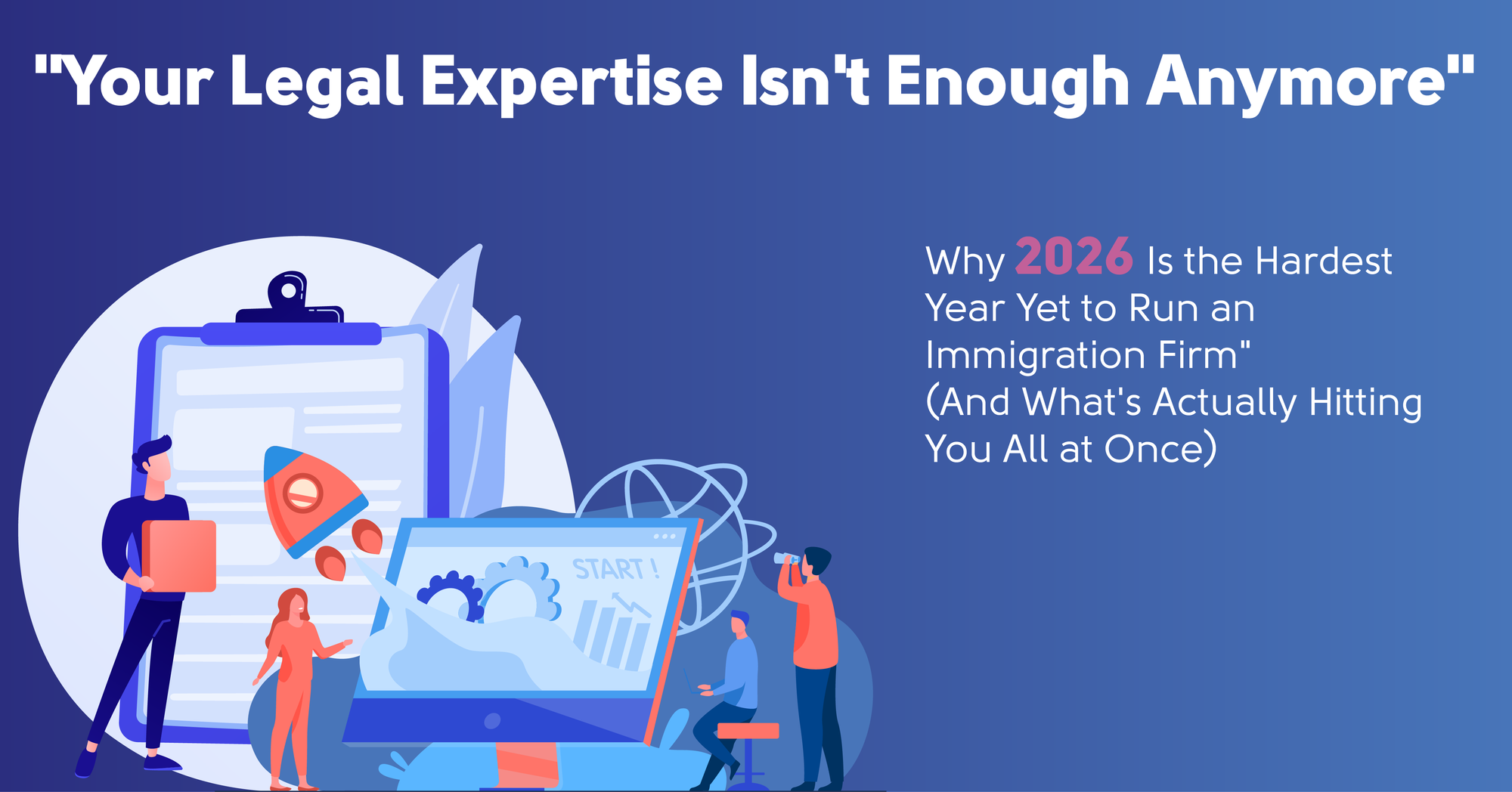 Your Legal Expertise Isn't Enough Anymore: why 2026 is the hardest year yet to run an immigration firm