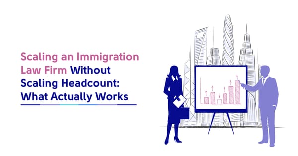 Scaling an Immigration Law Firm Without Scaling Headcount: What Actually Works